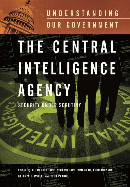 Book cover of The Central Intelligence Agency: Security under Scrutiny (Understanding Our Government)