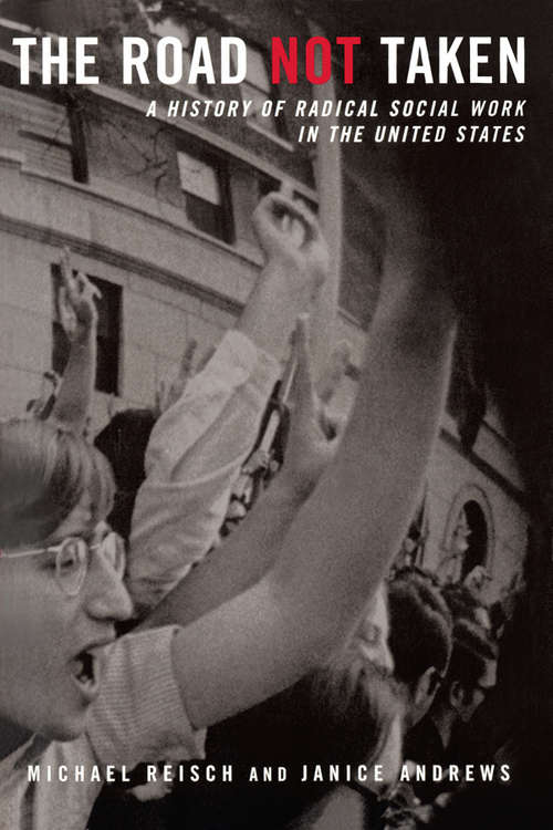 Book cover of The Road Not Taken: A History of Radical Social Work in the United States