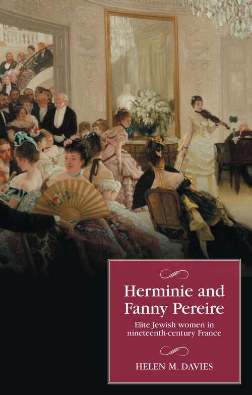 Book cover of Herminie and Fanny Pereire: Elite Jewish women in nineteenth-century France (Studies in Modern French and Francophone History)