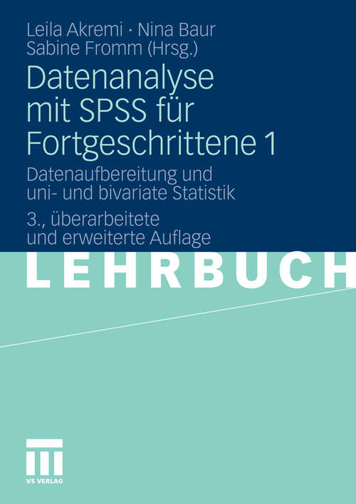 Book cover of Datenanalyse mit SPSS für Fortgeschrittene 1: Datenaufbereitung und uni- und bivariate Statistik (3. Aufl. 2011)