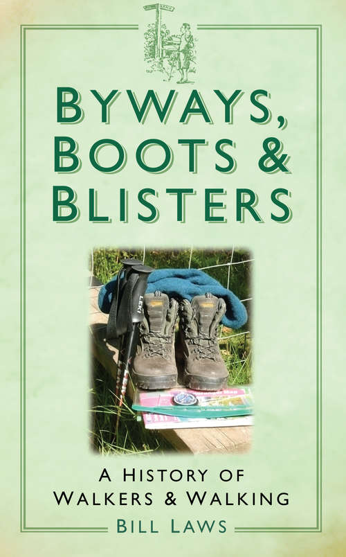 Book cover of Byways, Boots & Blisters: A History of Walkers & Walking (History Press Ser.)