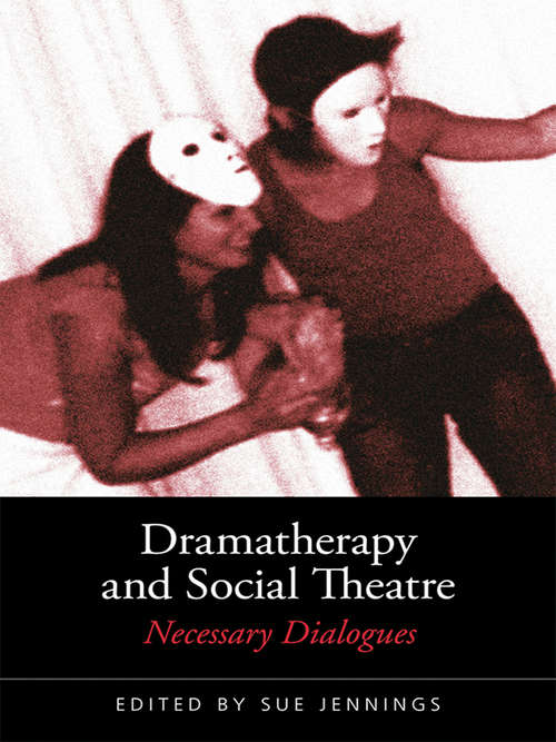 Book cover of Dramatherapy and Social Theatre: Necessary Dialogues