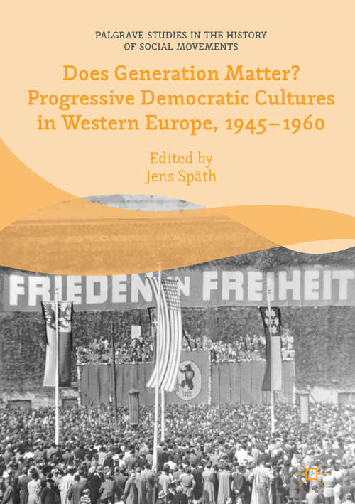 Book cover of Does Generation Matter? Progressive Democratic Cultures in Western Europe, 1945–1960 (Palgrave Studies in the History of Social Movements)