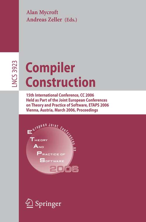 Book cover of Compiler Construction: 15th International Conference, CC 2006, Held as Part of the Joint European Conferences on Theory and Practice of Software, ETAPS 2006, Vienna, Austria, March 30-31, 2006, Proceedings (2006) (Lecture Notes in Computer Science #3923)