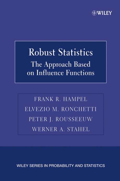 Book cover of Robust Statistics: The Approach Based on Influence Functions (Wiley Series in Probability and Statistics #196)