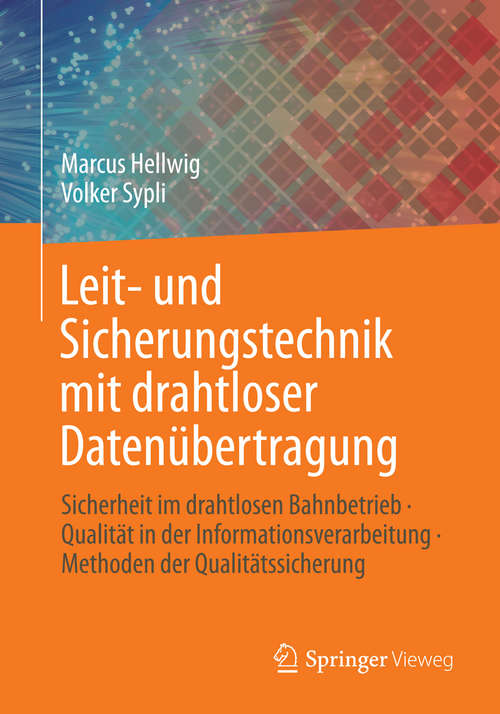 Book cover of Leit- und Sicherungstechnik mit drahtloser Datenübertragung: Sicherheit im drahtlosen Bahnbetrieb · Qualität in der Informationsverarbeitung · Methoden der Qualitätssicherung (2014)