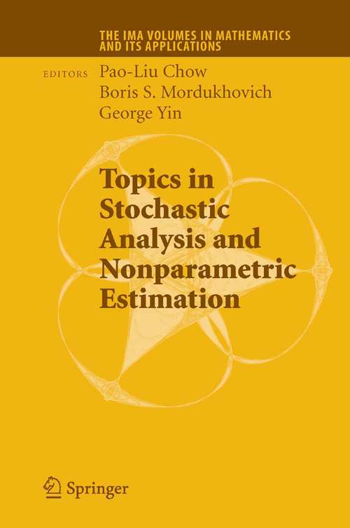 Book cover of Topics in Stochastic Analysis and Nonparametric Estimation (2008) (The IMA Volumes in Mathematics and its Applications #145)