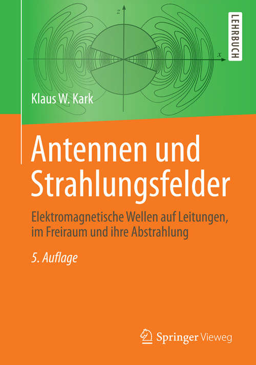 Book cover of Antennen und Strahlungsfelder: Elektromagnetische Wellen auf Leitungen, im Freiraum und ihre Abstrahlung (5., akt. u. überarb. Aufl. 2014)