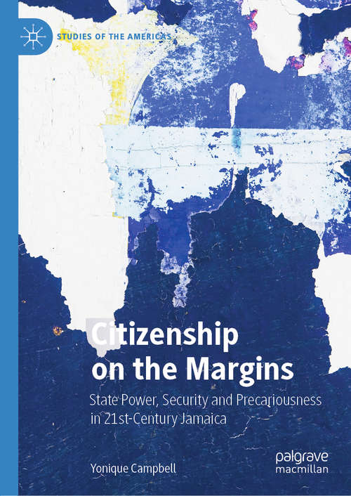 Book cover of Citizenship on the Margins: State Power, Security and Precariousness in 21st-Century Jamaica (1st ed. 2020) (Studies of the Americas)