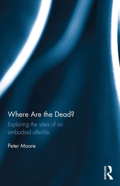 Book cover of Where are the Dead?: Exploring the idea of an embodied afterlife