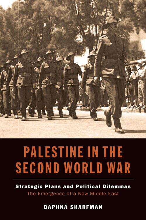 Book cover of Palestine in the Second World War: Strategic Plans and Political Dilemmas -- The Emergence of a New Middle East