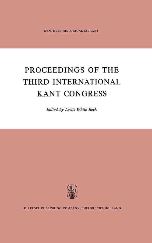 Book cover of Proceedings of the Third International Kant Congress: Held at the University of Rochester, March 30–April 4, 1970 (1972) (Synthese Historical Library #4)
