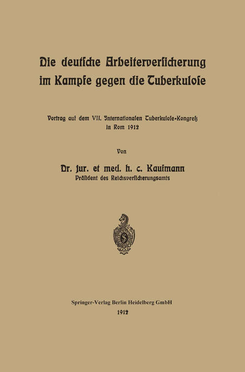 Book cover of Die deutsche Arbeiterversicherung im Kampfe gegen die Tuberkulose: Vortrag auf dem VII. Internationalen Tuberkulose-Kongress in Rom 1912 (1912)
