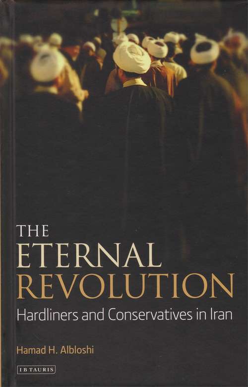 Book cover of The Eternal Revolution: Hardliners and Conservatives in Iran (International Library of Iranian Studies)