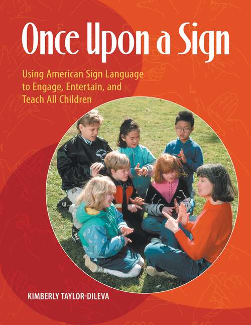 Book cover of Once Upon a Sign: Using American Sign Language to Engage, Entertain, and Teach All Children