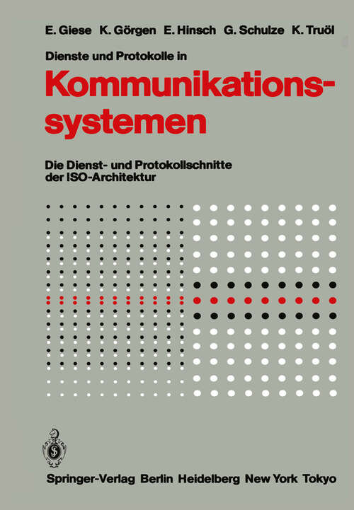 Book cover of Dienste und Protokolle in Kommunikationssystemen: Die Dienst- und Protokollschnitte der ISO-Architektur (1985)