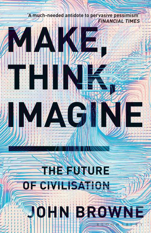 Book cover of Make, Think, Imagine: Engineering the Future of Civilisation