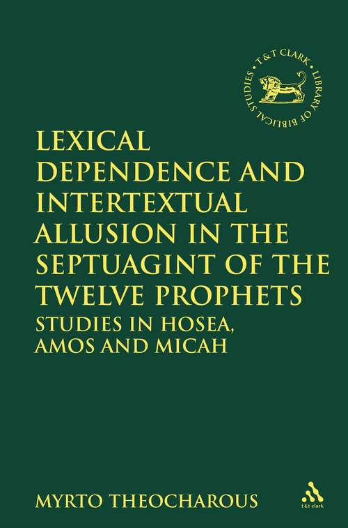 Book cover of Lexical Dependence and Intertextual Allusion in the Septuagint of the Twelve Prophets: Studies in Hosea, Amos and Micah (The Library of Hebrew Bible/Old Testament Studies)
