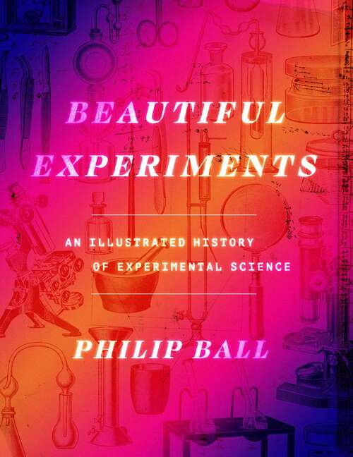 Book cover of Beautiful Experiments: An Illustrated History of Experimental Science