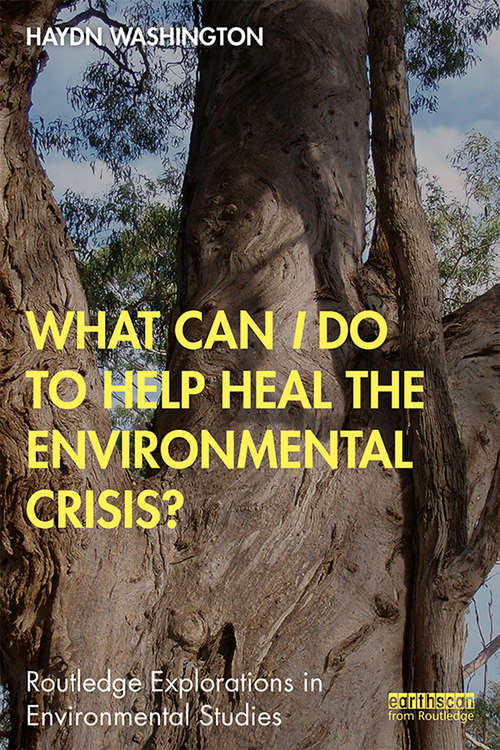 Book cover of What Can I Do to Help Heal the Environmental Crisis? (Routledge Explorations in Environmental Studies)