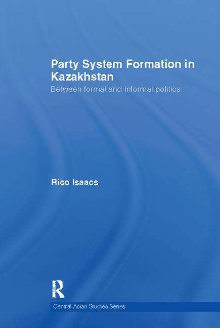 Book cover of Party System Formation In Kazakhstan: Between Formal And Informal Politics