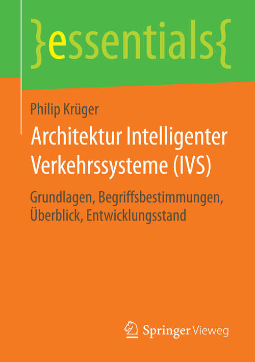 Book cover of Architektur Intelligenter Verkehrssysteme: Grundlagen, Begriffsbestimmungen, Überblick, Entwicklungsstand (2015) (essentials)