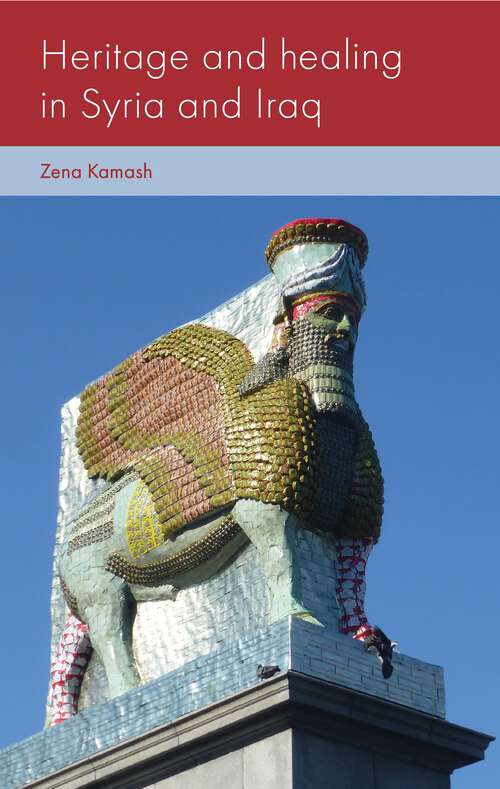 Book cover of Heritage and healing in Syria and Iraq (Social Archaeology and Material Worlds)