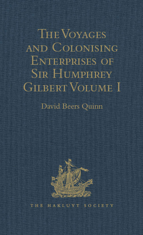 Book cover of The Voyages and Colonising Enterprises of Sir Humphrey Gilbert: Volume I (Hakluyt Society, Second Series #84)