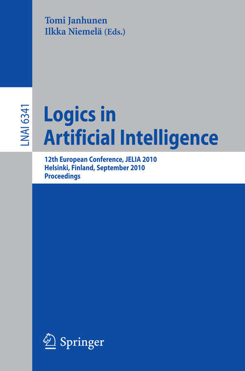Book cover of Logics in Artificial Intelligence: 12th European Conference, JELIA 2010, Helsinki, Finland, September 13-15, 2010, Proceedings (2010) (Lecture Notes in Computer Science #6341)