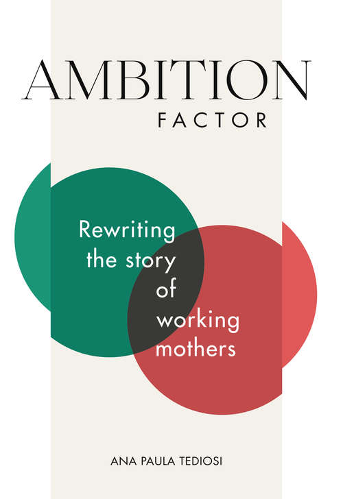 Book cover of Ambition Factor: Rewriting the story of working mothers