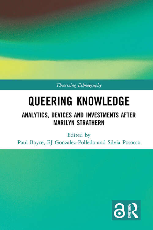 Book cover of Queering Knowledge: Analytics, Devices, and Investments after Marilyn Strathern (Theorizing Ethnography)