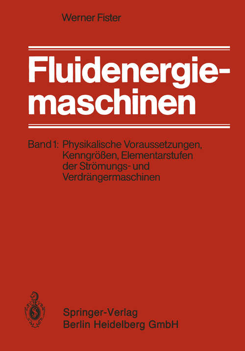 Book cover of Fluidenergiemaschinen: Band 1: Physikalische Voraussetzungen, Kenngrößen, Elementarstufen der Strömungs- und Verdrängermaschinen (1984)