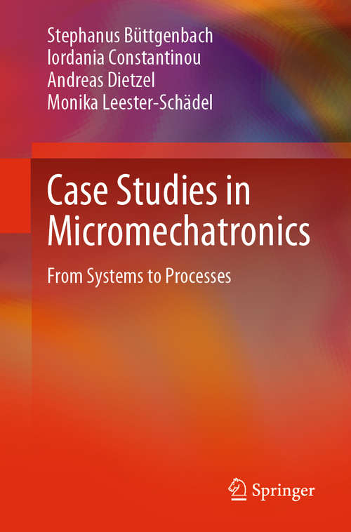 Book cover of Case Studies in Micromechatronics: From Systems to Processes (1st ed. 2020)