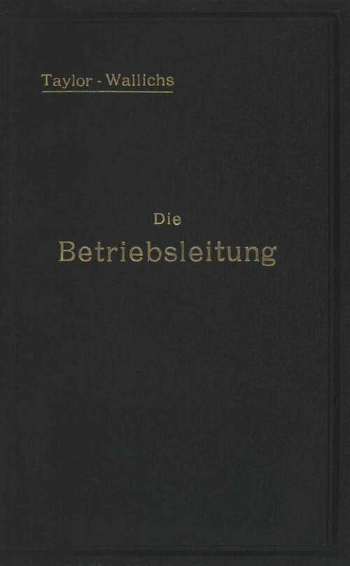 Book cover of Die Betriebsleitung inbesondere der Werkstätten: Autorisierte deutsche Ausgabe der Schrift: „Shop management“ (1909)