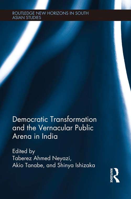 Book cover of Democratic Transformation and the Vernacular Public Arena in India (Routledge New Horizons in South Asian Studies)