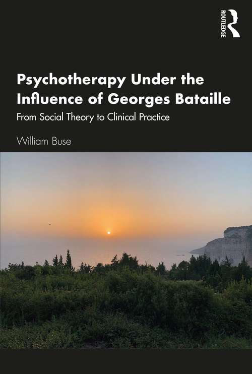 Book cover of Psychotherapy Under the Influence of Georges Bataille: From Social Theory to Clinical Practice