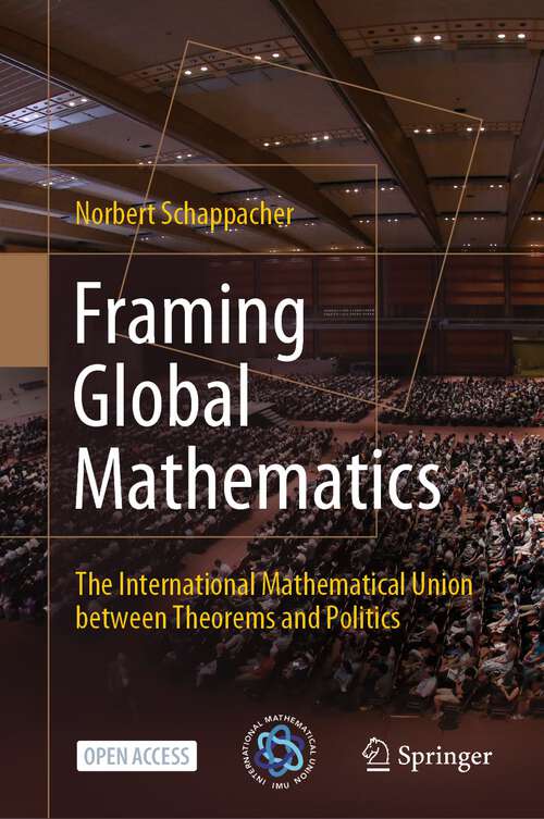 Book cover of Framing Global Mathematics: The International Mathematical Union between Theorems and Politics (1st ed. 2022)