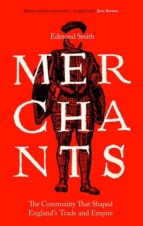 Book cover of Merchants: The Community That Shaped England's Trade and Empire, 1550-1650