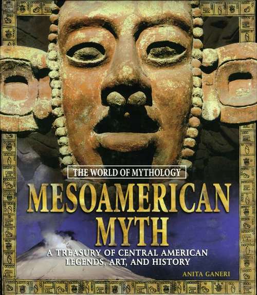 Book cover of Mesoamerican Myth: A Treasury of Central American Legends, Art, and History