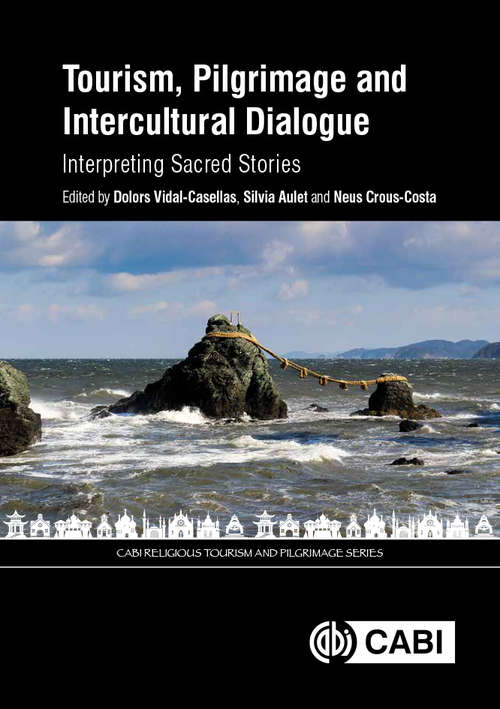 Book cover of Tourism, Pilgrimage and Intercultural Dialogue: Interpreting Sacred Stories (CABI Religious Tourism and Pilgrimage Series)