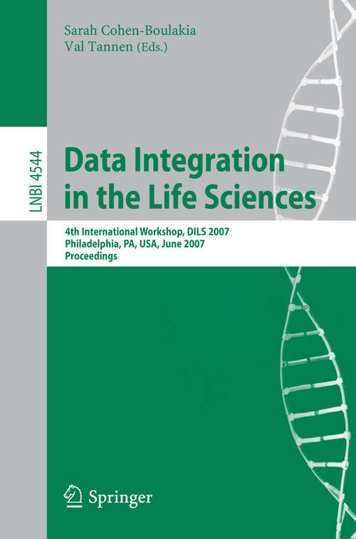 Book cover of Data Integration in the Life Sciences: 4th International Workshop, DILS 2007, Philadelphia, PA, USA, June 27-29, 2007, Proceedings (2007) (Lecture Notes in Computer Science #4544)
