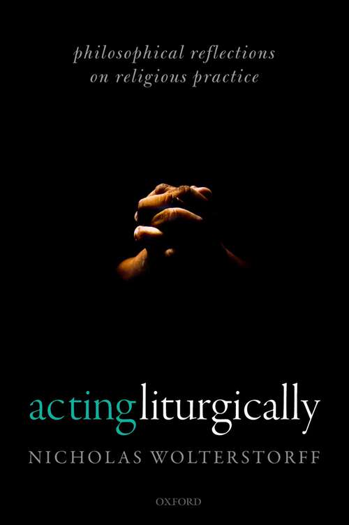 Book cover of Acting Liturgically: Philosophical Reflections on Religious Practice