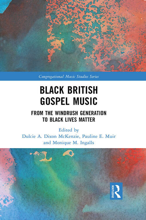 Book cover of Black British Gospel Music: From the Windrush Generation to Black Lives Matter (Congregational Music Studies Series)