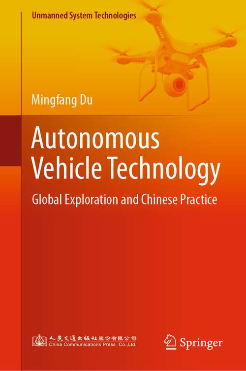 Book cover of Autonomous Vehicle Technology: Global Exploration and Chinese Practice (1st ed. 2023) (Unmanned System Technologies)