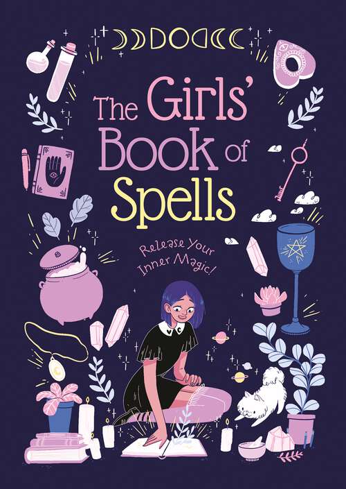 Book cover of The Girls' Book of Spells: Release Your Inner Magic!