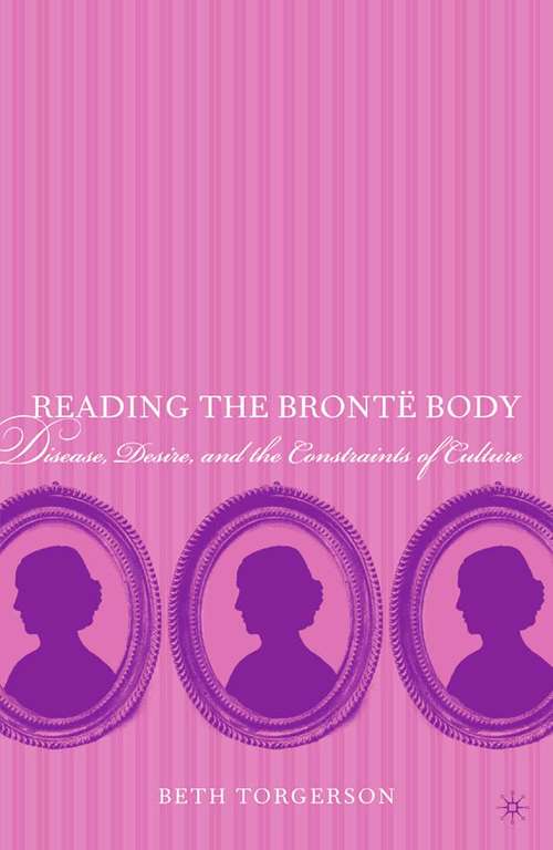 Book cover of Reading the Brontë Body: Disease, Desire and the Constraints of Culture (2005)