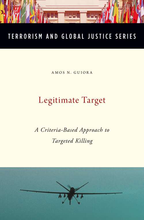 Book cover of Legitimate Target: A Criteria-Based Approach to Targeted Killing (Terrorism and Global Justice Series)