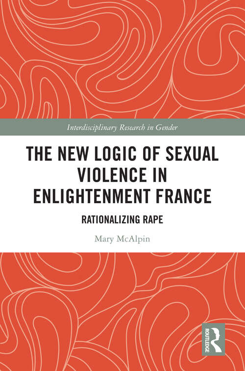 Book cover of The New Logic of Sexual Violence in Enlightenment France: Rationalizing Rape (Interdisciplinary Research in Gender)