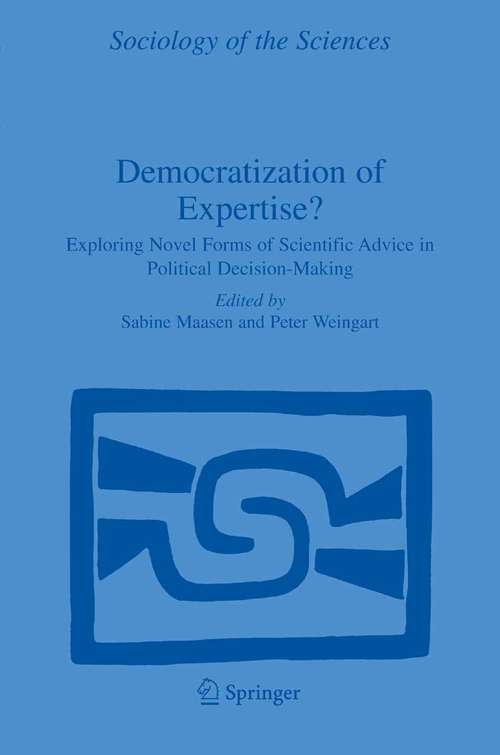 Book cover of Democratization of Expertise?: Exploring Novel Forms of Scientific Advice in Political Decision-Making (2005) (Sociology of the Sciences Yearbook #24)