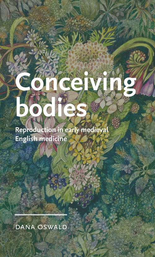 Book cover of Conceiving bodies: Reproduction in early medieval English medicine (Manchester Medieval Literature and Culture)